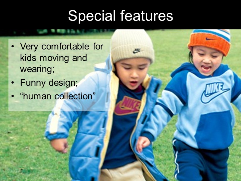 Special features Very comfortable for kids moving and wearing; Funny design; “human collection”
